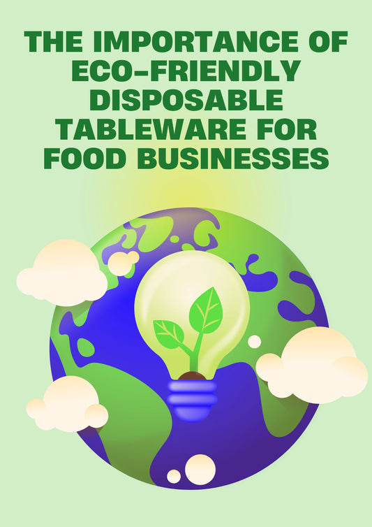 The Importance of Eco-friendly Disposable Tableware for Food Businesses