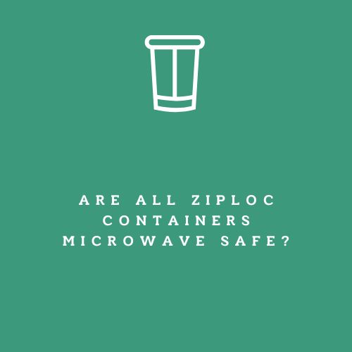 Are All Ziploc Containers Microwave Safe?
