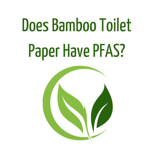 Does Bamboo Toilet Paper Have PFAS? [Answer]